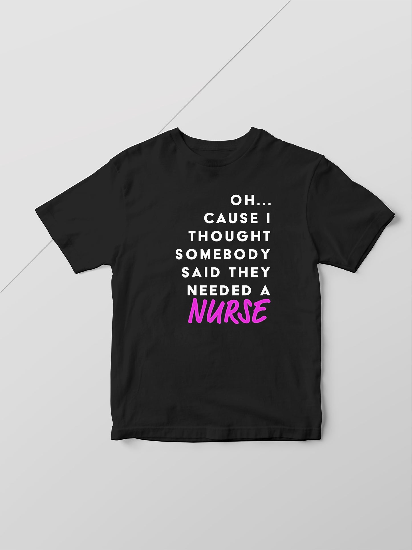 Oh...Cause I Thought Someone Said They Needed A Nurse Short Sleeve T-shirt